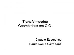 Transformaes Geomtricas em C G Claudio Esperana Paulo