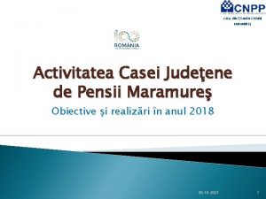 CASA JUDEEAN DE PENSII MARAMURE Activitatea Casei Judeene