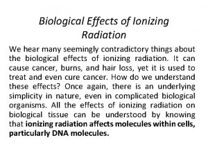 Biological Effects of Ionizing Radiation We hear many