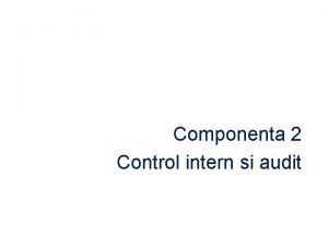 Componenta 2 Control intern si audit Activiti realizate