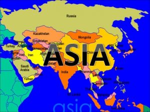 ASIA Importance of continents About Asian Countries A