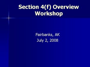 Section 4f Overview Workshop Fairbanks AK July 2