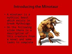 Introducing the Minotaur A minotaur is a mythical