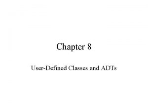 Chapter 8 UserDefined Classes and ADTs Chapter Objectives