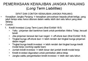 PEMERIKSAAN KEWAJIBAN JANGKA PANJANG Long Term Liabilities SIFAT