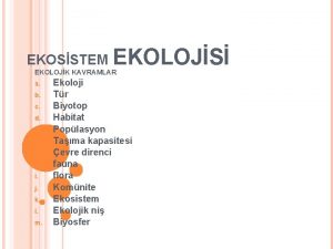 EKOSSTEM EKOLOJS EKOLOJK KAVRAMLAR a b c d