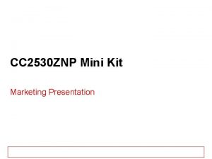 CC 2530 ZNP Mini Kit Marketing Presentation CC