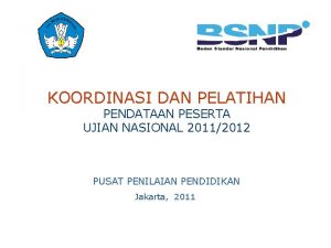 KOORDINASI DAN PELATIHAN PENDATAAN PESERTA UJIAN NASIONAL 20112012