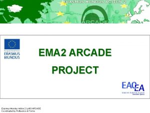 EMA 2 ARCADE PROJECT Erasmus Mundus Action 2