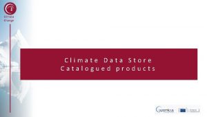 Climate Change Climate Data Store Catalogued products CDS