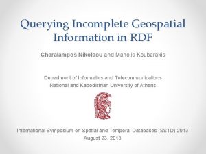Querying Incomplete Geospatial Information in RDF Charalampos Nikolaou