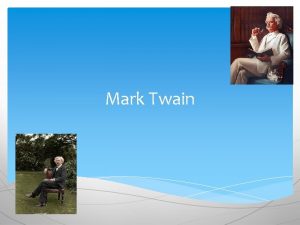 Mark Twain Mark Twain was an American author