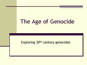 The Age of Genocide Exploring 20 th century