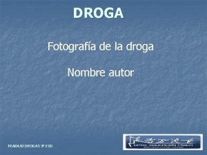 DROGA Fotografa de la droga Nombre autor TRABAJO