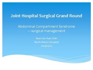 Joint Hospital Surgical Grand Round Abdominal Compartment Syndrome