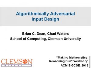 Algorithmically Adversarial Input Design Brian C Dean Chad