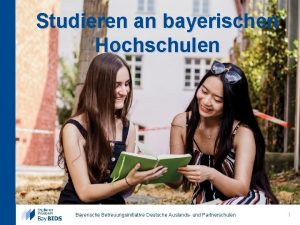 Studieren an bayerischen Hochschulen Bayerische Betreuungsinitiative Deutsche Auslands