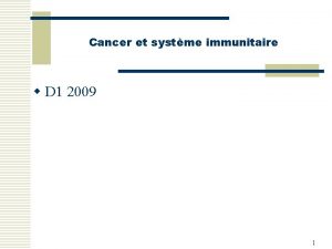 Cancer et systme immunitaire w D 1 2009