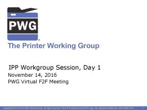 The Printer Working Group IPP Workgroup Session Day