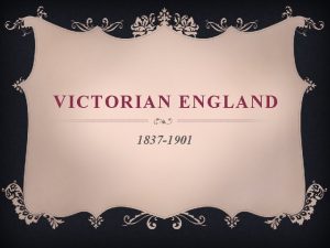VICTORIAN ENGLAND 1837 1901 BACKGROUND v The Victorian