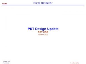 ATLAS Pixel Detector PST Design Update PST CDR