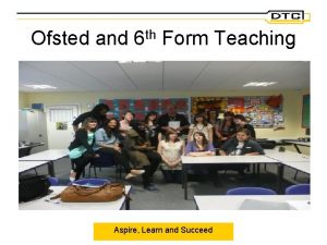 Ofsted and 6 th Form Teaching Aspire Learn