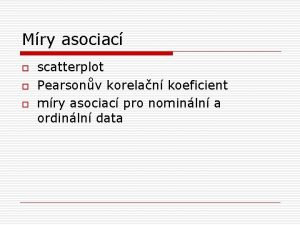 Mry asociac o o o scatterplot Pearsonv korelan