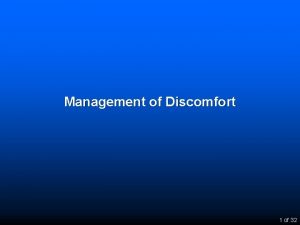 Management of Discomfort 1 of 32 Discomfort during