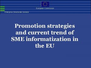 European Commission Enterprise Directorate General Promotion strategies and