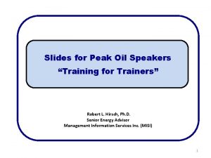 Slides for Peak Oil Speakers Training for Trainers