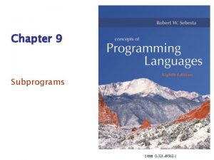 Chapter 9 Subprograms ISBN 0 321 49362 1