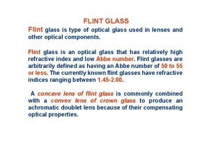 FLINT GLASS Flint glass is type of optical