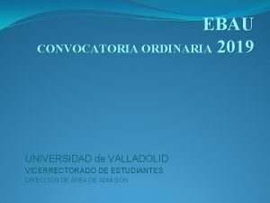 EBAU CONVOCATORIA ORDINARIA 2019 UNIVERSIDAD de VALLADOLID VICERRECTORADO
