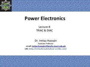Power Electronics Lecture8 TRIAC DIAC Dr Imtiaz Hussain