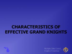 CHARACTERISTICS OF EFFECTIVE GRAND KNIGHTS Michigan State Council
