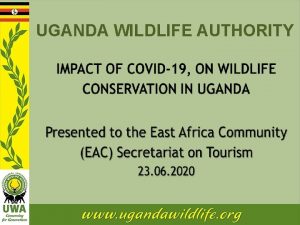 UGANDA WILDLIFE AUTHORITY Brief on Wildlife Conservation in