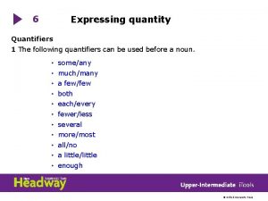 6 Expressing quantity Quantifiers 1 The following quantifiers