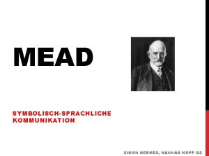 MEAD SYMBOLISCHSPRACHLICHE KOMMUNIKATION SIMON HERMES HANNAH KUPP Q