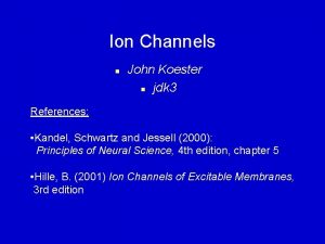Ion Channels n John Koester n jdk 3