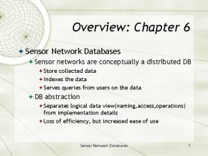 Overview Chapter 6 Sensor Network Databases Sensor networks