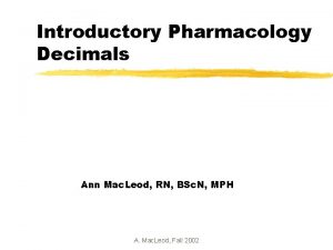 Introductory Pharmacology Decimals Ann Mac Leod RN BSc