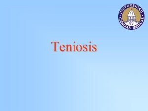 Teniosis Teniosis Infeccin causada por Taenia solium y