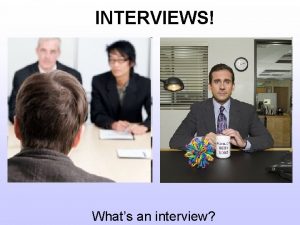 INTERVIEWS Whats an interview Interview The boss of