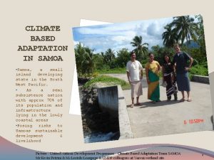 CLIMATE BASED ADAPTATION IN SAMOA Samoa a small