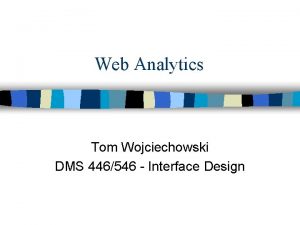 Web Analytics Tom Wojciechowski DMS 446546 Interface Design