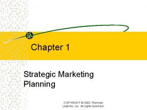 Chapter 1 Strategic Marketing Planning COPYRIGHT 2002 Thomson