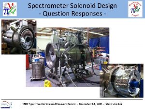 Spectrometer Solenoid Design Question Responses MICE Spectrometer Solenoid