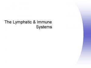 The Lymphatic Immune Systems Consists of two semiindependent