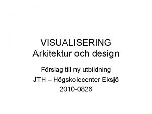 VISUALISERING Arkitektur och design Frslag till ny utbildning