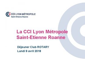 La CCI Lyon Mtropole SaintEtienne Roanne Djeuner Club